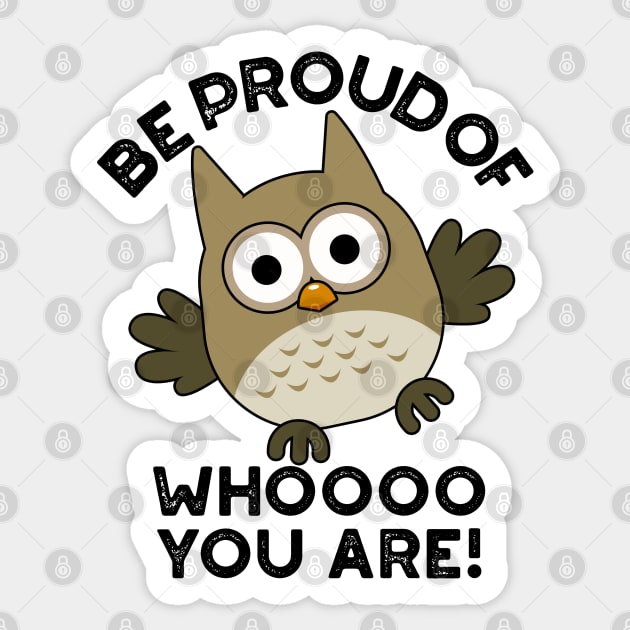 Be Proud Of Whooo You Are Cute Animal Owl Pun Sticker by punnybone